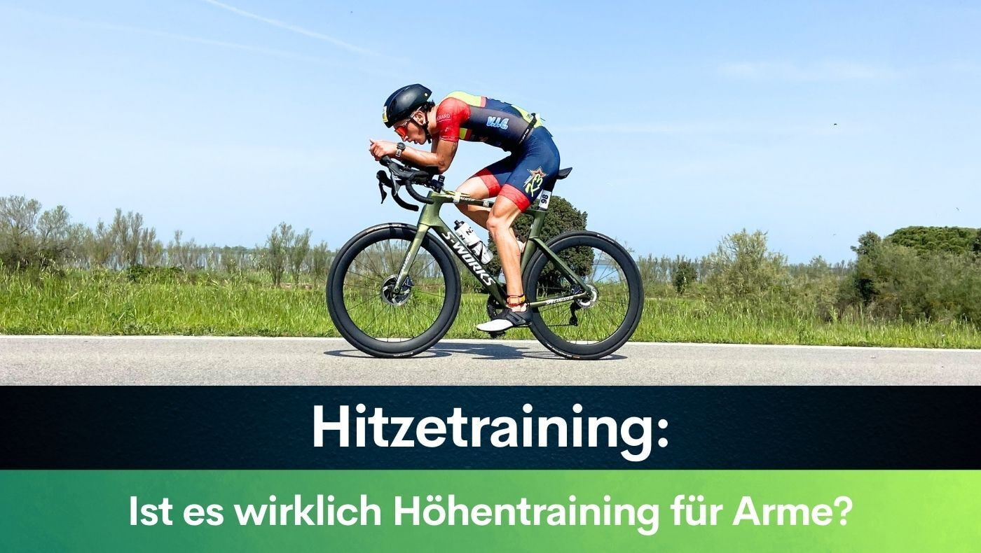 Hitzetraining: Ist es wirklich Höhentraining für Arme?